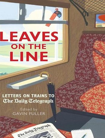 Aurum Press Ltd Leaves on the Line: Letters on Trains to the Daily Telegraph (Telegraph Books)