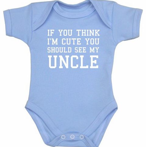 You Think Im Cute You Should See My Uncle Baby Clothes Bodysuit 0-12 mth SKY 3-6