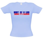 Of A God Shame Its Buddha female t-shirt.