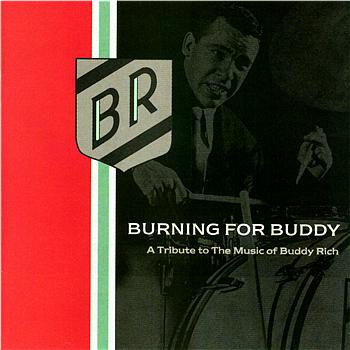 Burning For Buddy A Tribute To The Music Of Buddy Rich - Burning For Buddy - A Tribute To The Musi