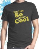 Im Just So Damn Cool Funny Slogan T-shirt (Mens),M