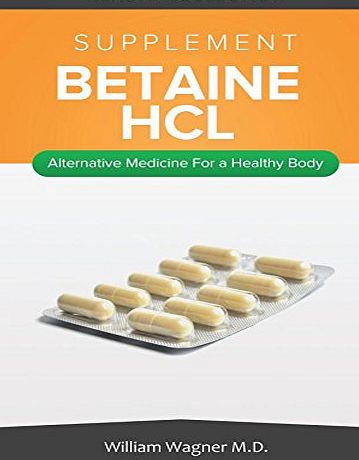 Createspace The Betaine HCL Supplement: Alternative Medicine for a Healthy Body