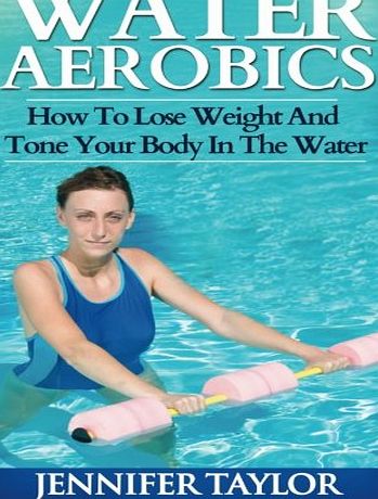 Createspace Water Aerobics - How To Lose Weight And Tone Your Body In The Water