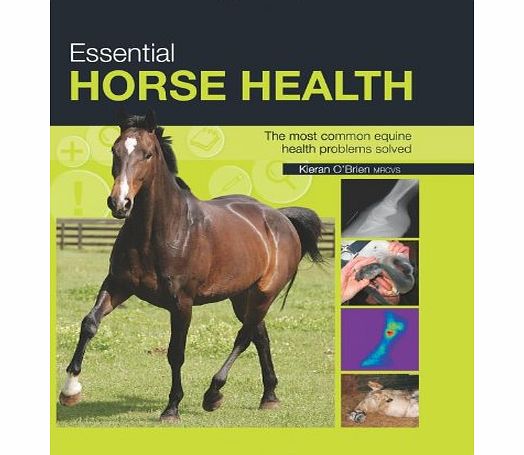 David and Charles Essential Horse Health: A Practical In-Depth Guide to the Most Common Equine Health Problems