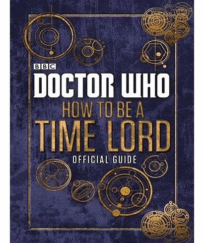 Dr Who Doctor Who: How to be a Time Lord - The Official Guide