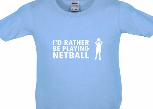 Dressdown Id Rather Be Playing Netball - Childrens / Kids T-Shirt - Light Blue - XL (12-14 Years)