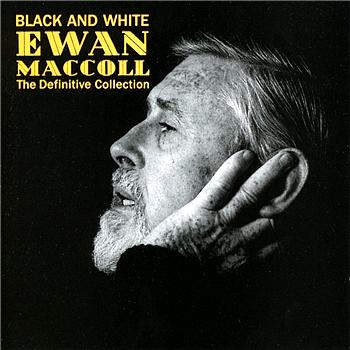 Ewan MacColl Black and White - The Definite Collection