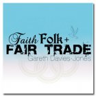 Faith, Folk   Fair Trade - Gareth Davies Jones