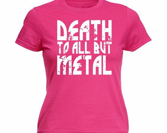 LADIES DEATH TO ALL BUT METAL (XL - HOT PINK) NEW PREMIUM FITTED T SHIRT - Panther Music Steel Heavy Rock Parody Slogan Funny Novelty Nerd Vintage retro top clothes Unisex Womens Girl Lady tshirt s jo