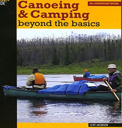 Globe Pequot Press Canoeing and Camping Beyond the Basics: 1 (How to Paddle Series)