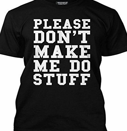 HotScamp Dont Make Me Do Stuff Funny Lazy Teenager T-Shirt - Various Colours Available - Men Black, Large