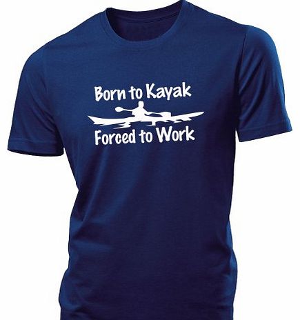 Born to Kayak Forced to Work Mens T Shirt Kayaking canoe tshirt - Large - Navy Blue
