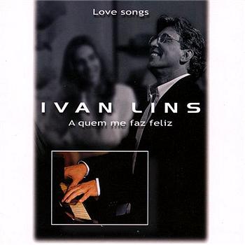 Ivan Lins A Quem Me Faz Feliz - Love Songs