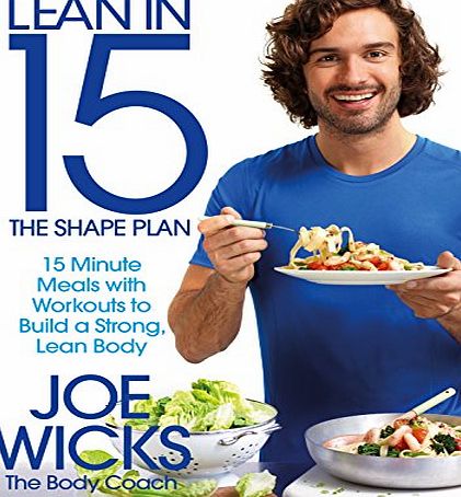 joe wicks Lean in 15 - The Shape Plan: 15 Minute Meals With Workouts to Build a Strong, Lean Body