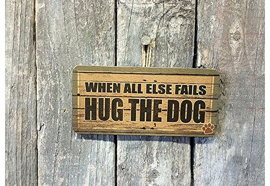 WHEN ALL ELSE FAILS, HUG THE DOG SIGN FOR THE HOUSE