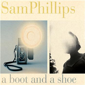 Sam Phillips A Boot and a Shoe