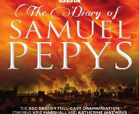 Samuel Pepys The Diary of Samuel Pepys: The BBC Radio 4 full-cast dramatisation