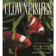 Clownfish: A Guide to Their Captive Care, Breeding, and Natural History (Book)