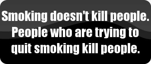 Smoking doesnt kill people. People who are trying to quit smoking kill people. - Funny Car Bumper Sticker/Vinyl Decal (21x9 cm) [ BLACK8604]
