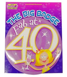 A huge 150mm badge saying 'Fab at 40!' f