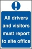 ALL DRIVERS AND VISITORS MUST REPORT TO SITE OFFICE sign measuring 200 x 300mm. Made from 0.65mm sem