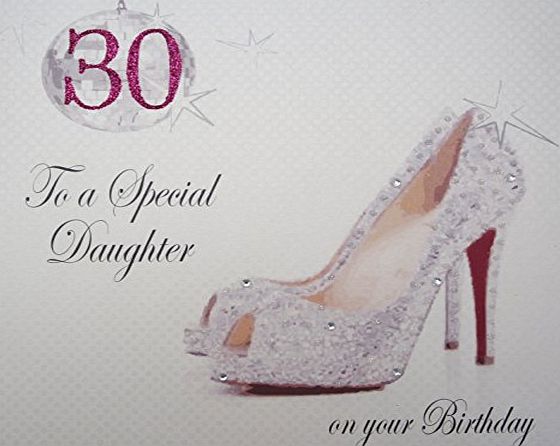 WHITE COTTON CARDS  X30D Large ``Glitter Ball amp; Shoes, 30 To a Special Daughter On Your Birthday`` Handmade 30th Birthday Card